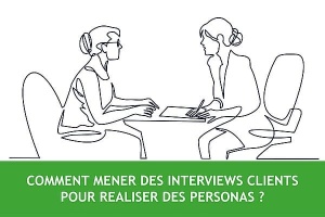 Comment mener des interviews clients pour construire des personas ?