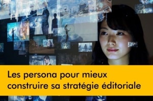 Les personas pour construire sa stratégie éditoriale