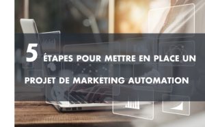 5 étapes pour un projet de marketing automation