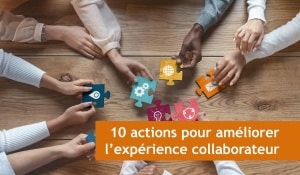 Que faire pour améliorer l'expérience collaborateurs