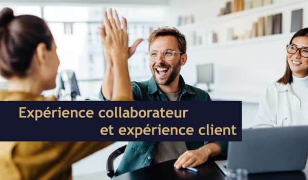 Améliorer expérience collaborateur grâce à l'optimisation de l'expérience client